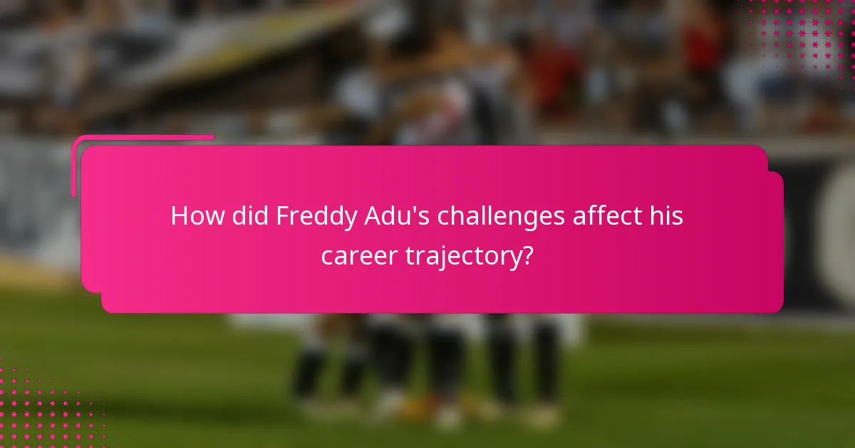 How did Freddy Adu's challenges affect his career trajectory?