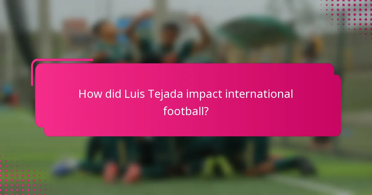 How did Luis Tejada impact international football?