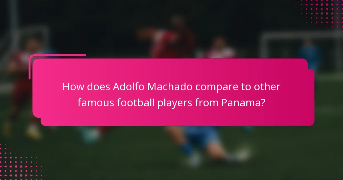 How does Adolfo Machado compare to other famous football players from Panama?