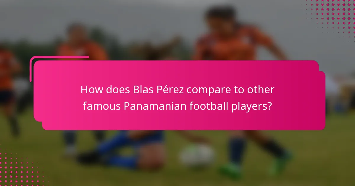 How does Blas Pérez compare to other famous Panamanian football players?