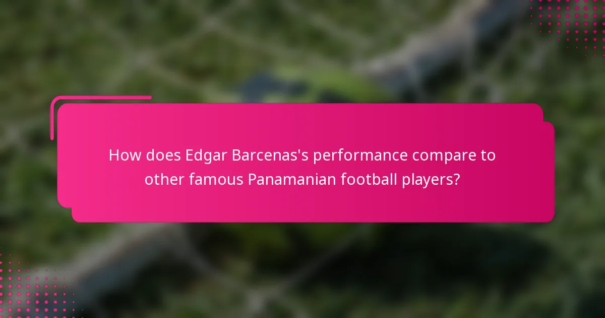 How does Edgar Barcenas's performance compare to other famous Panamanian football players?