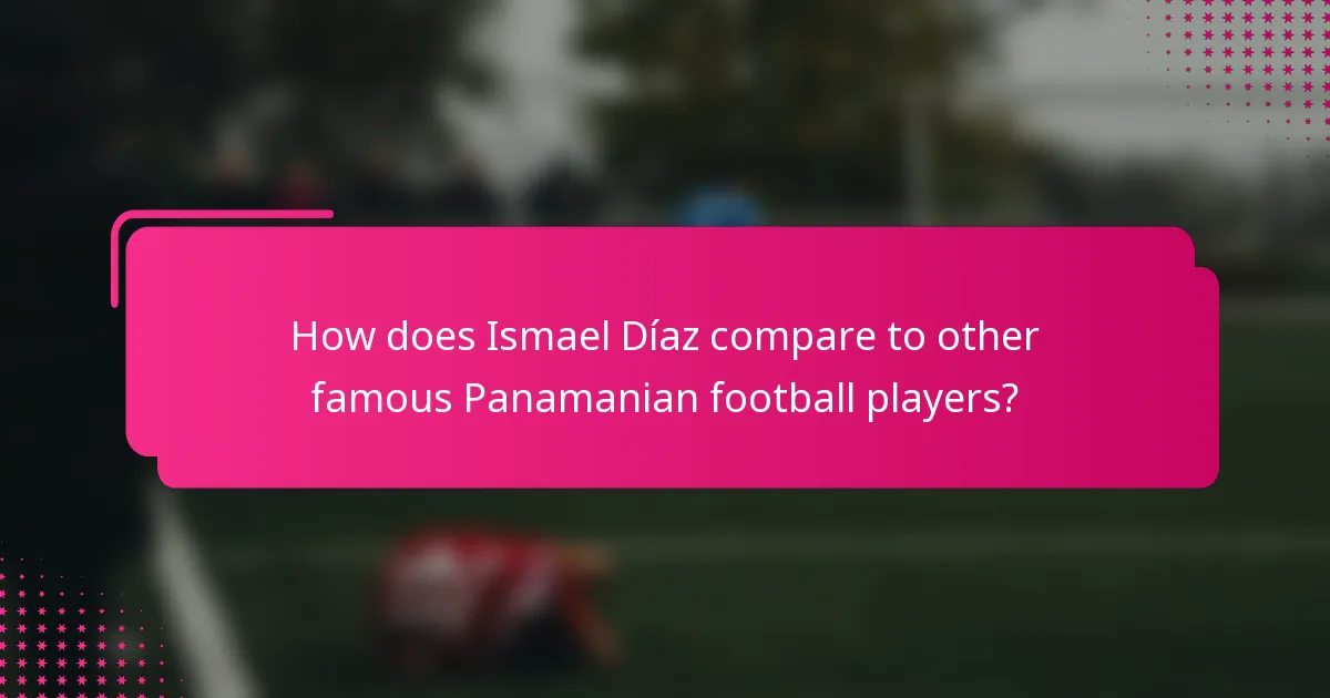 How does Ismael Díaz compare to other famous Panamanian football players?