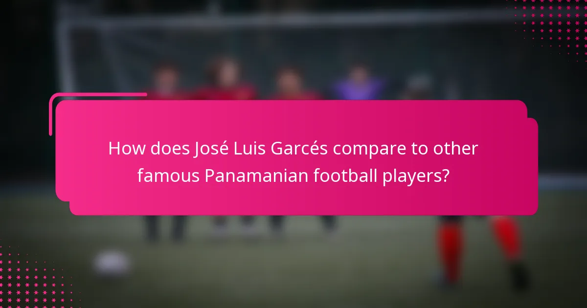 How does José Luis Garcés compare to other famous Panamanian football players?