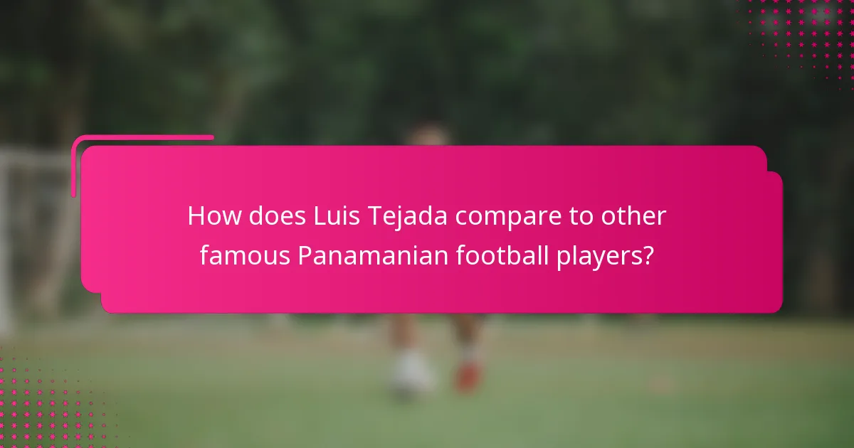 How does Luis Tejada compare to other famous Panamanian football players?