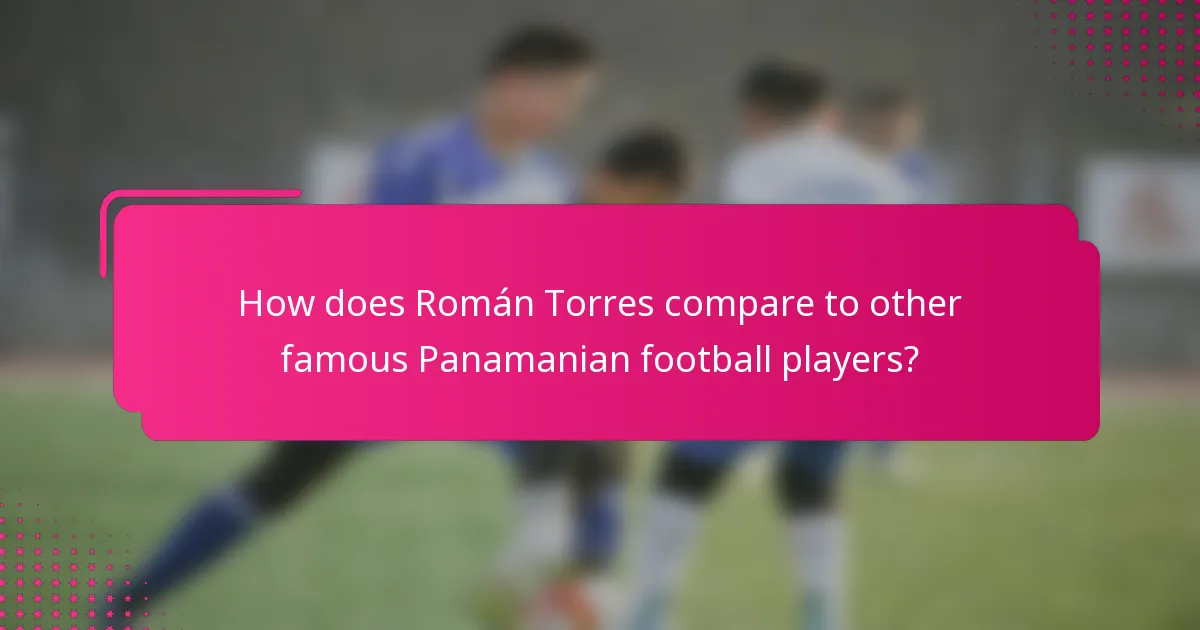 How does Román Torres compare to other famous Panamanian football players?