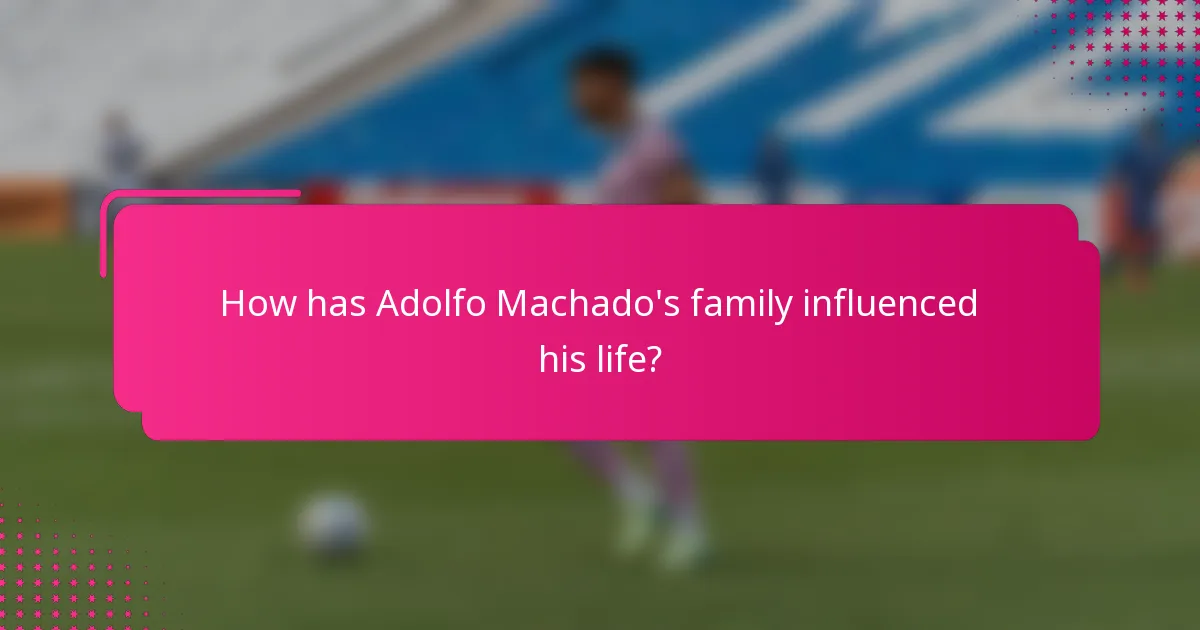 How has Adolfo Machado's family influenced his life?