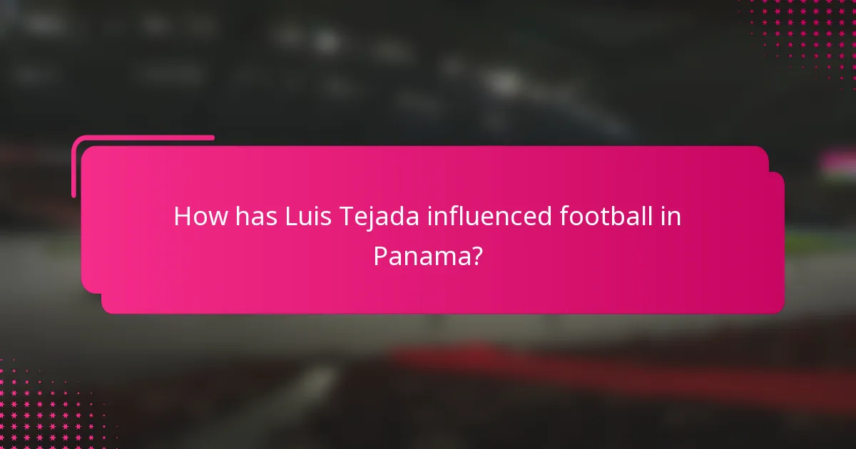 How has Luis Tejada influenced football in Panama?