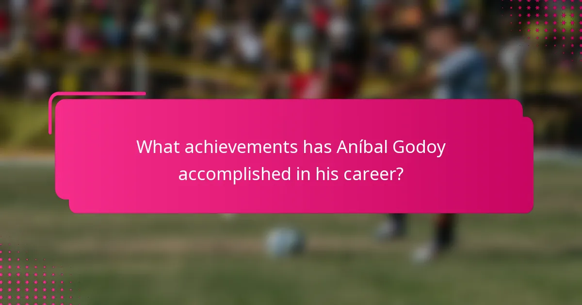What achievements has Aníbal Godoy accomplished in his career?