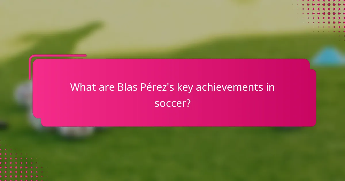 What are Blas Pérez's key achievements in soccer?
