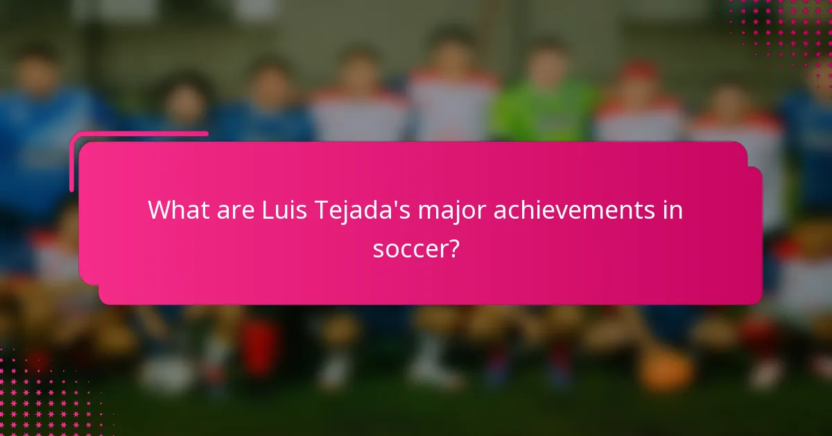What are Luis Tejada's major achievements in soccer?