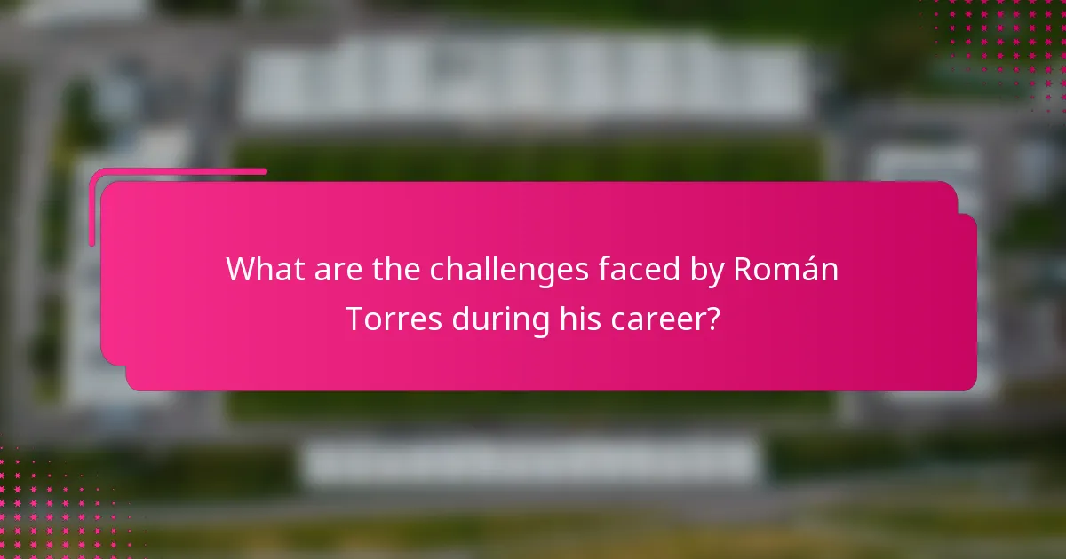 What are the challenges faced by Román Torres during his career?