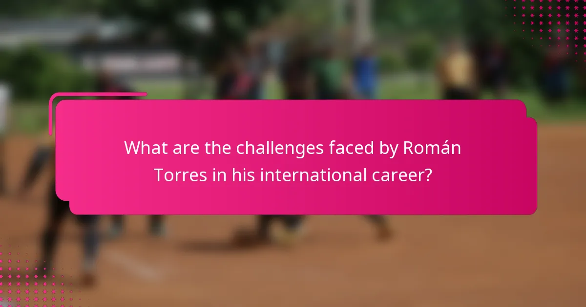 What are the challenges faced by Román Torres in his international career?