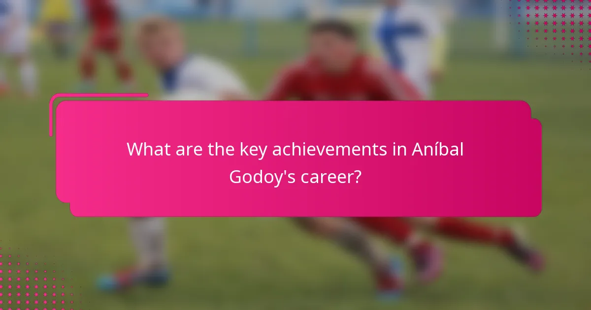 What are the key achievements in Aníbal Godoy's career?