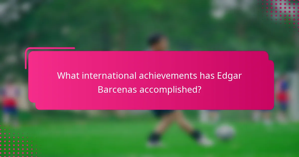 What international achievements has Edgar Barcenas accomplished?