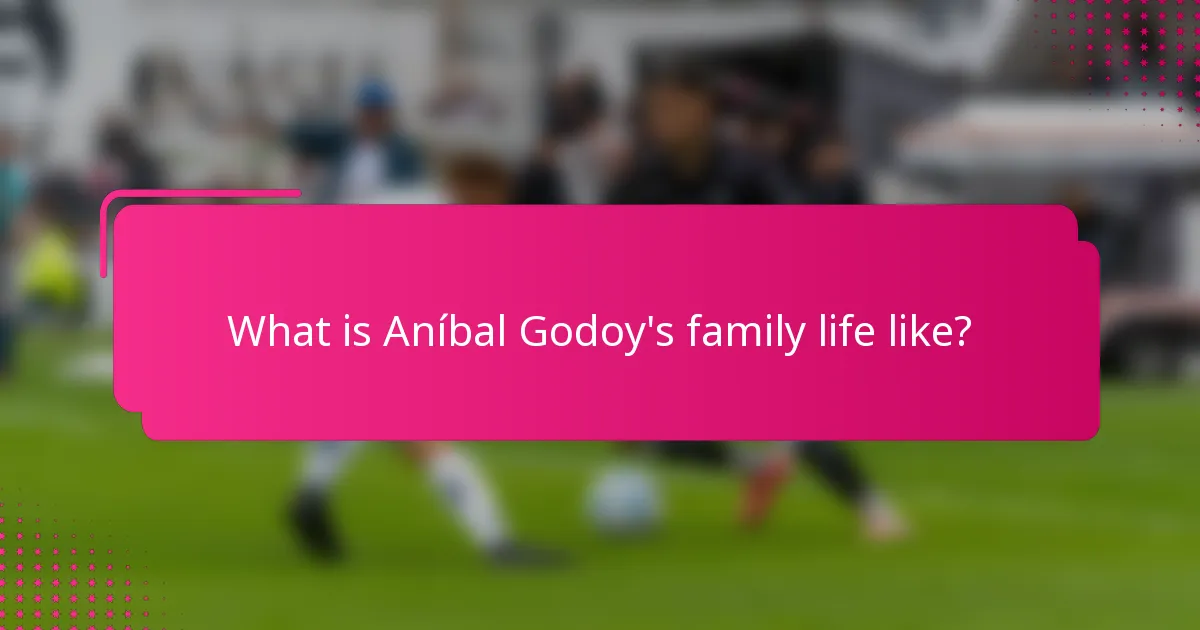 What is Aníbal Godoy's family life like?