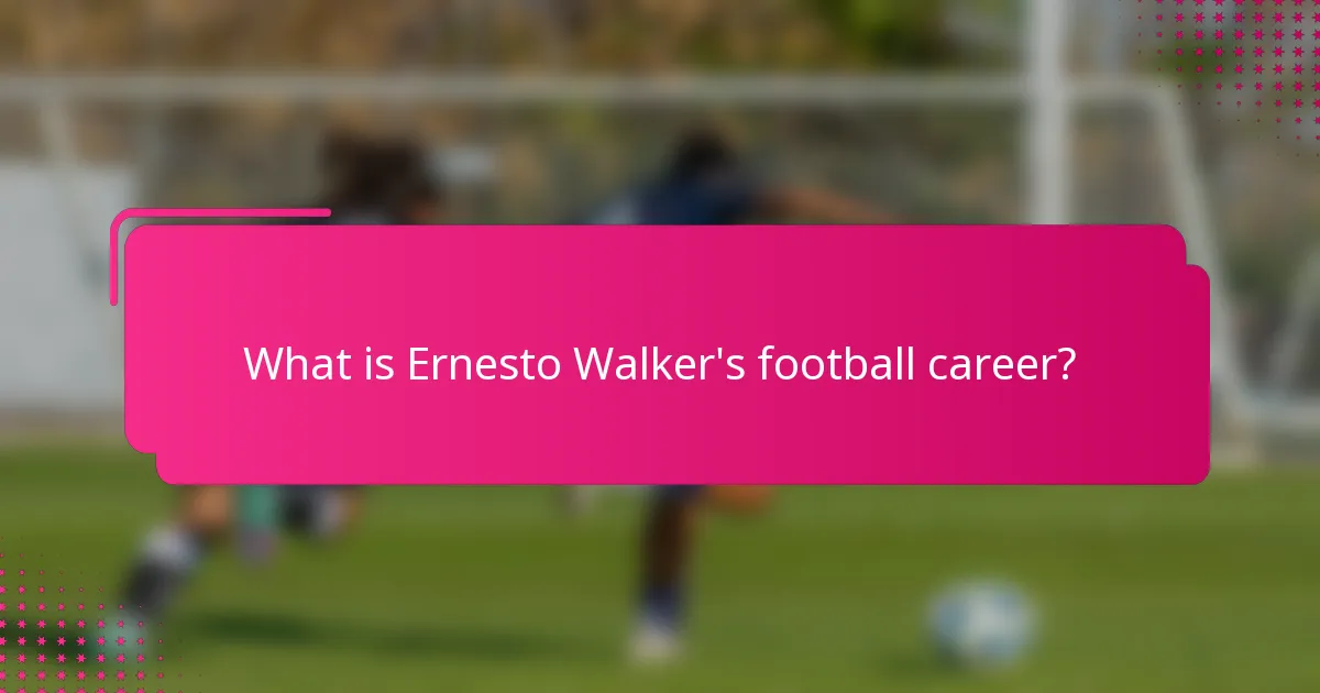 What is Ernesto Walker's football career?