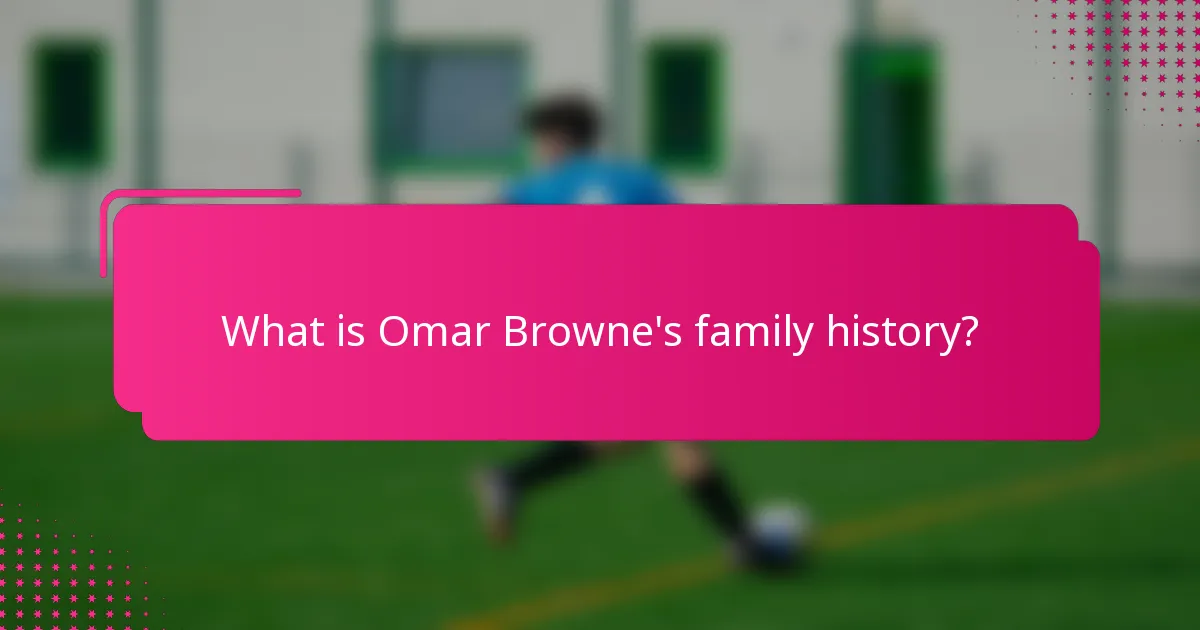 What is Omar Browne's family history?