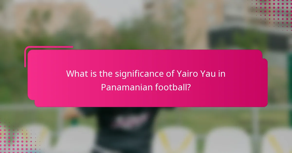 What is the significance of Yairo Yau in Panamanian football?