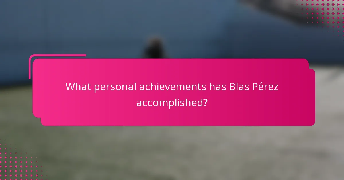 What personal achievements has Blas Pérez accomplished?
