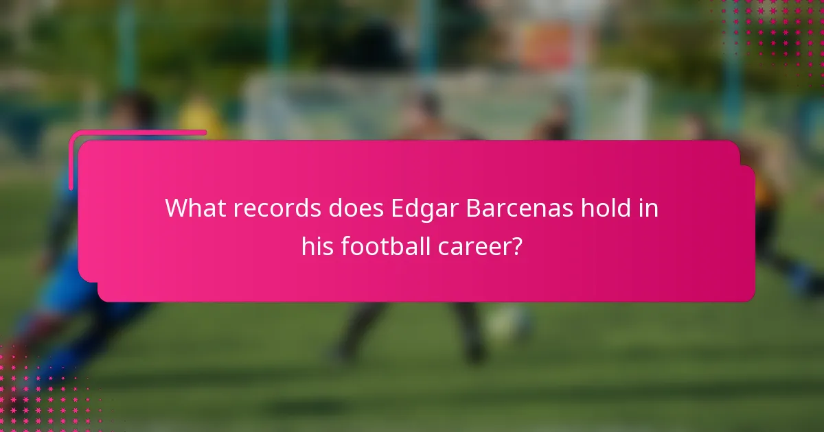 What records does Edgar Barcenas hold in his football career?