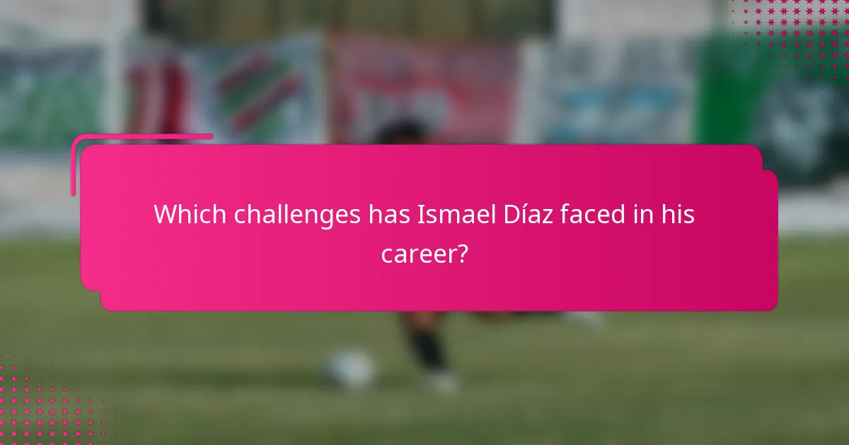Which challenges has Ismael Díaz faced in his career?