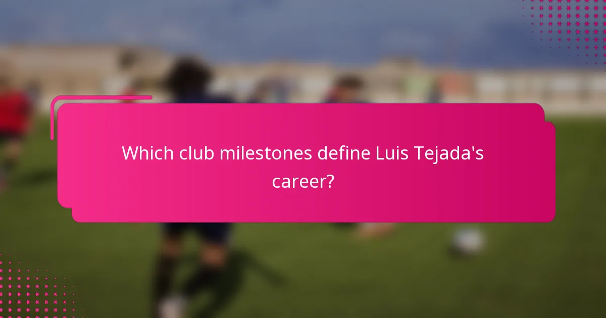 Which club milestones define Luis Tejada's career?