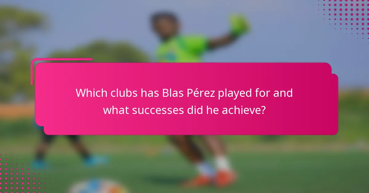 Which clubs has Blas Pérez played for and what successes did he achieve?