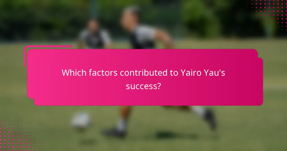 Which factors contributed to Yairo Yau's success?
