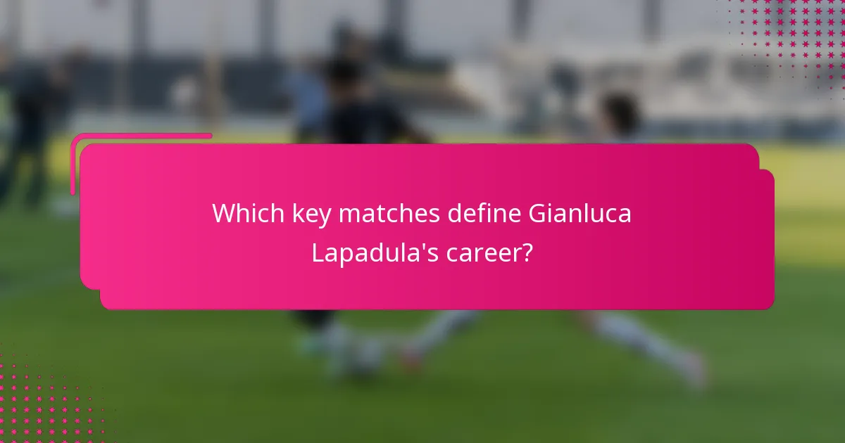 Which key matches define Gianluca Lapadula's career?