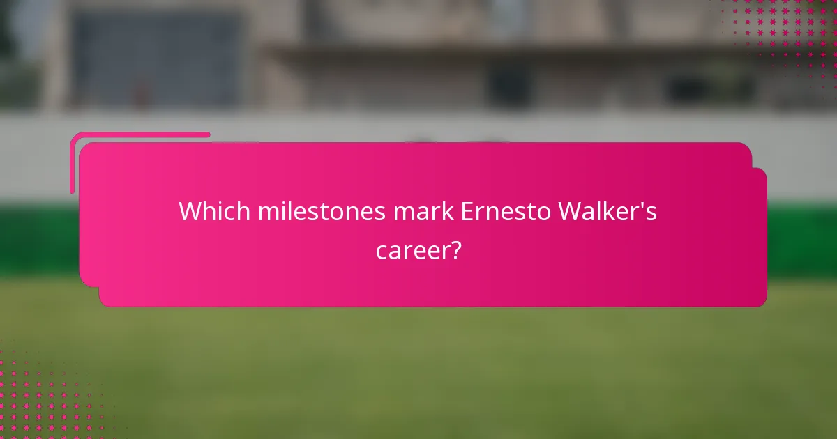 Which milestones mark Ernesto Walker's career?