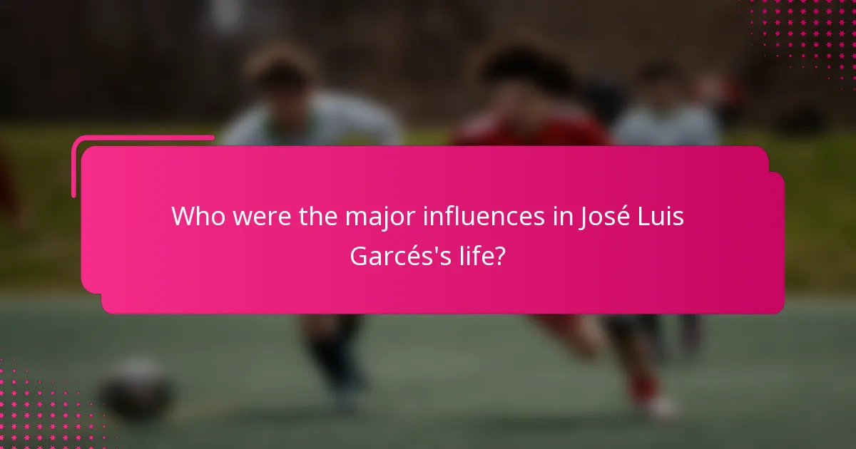 Who were the major influences in José Luis Garcés's life?